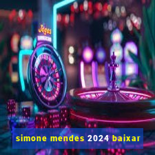 simone mendes 2024 baixar